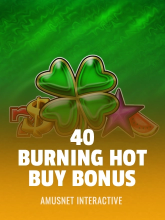 40 Burning Hot Buy Bonus