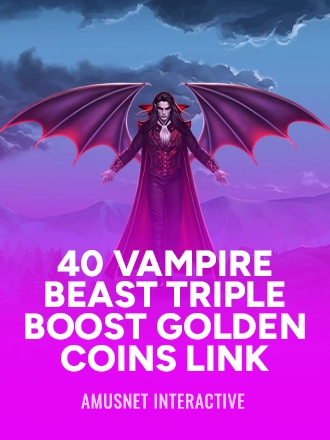 40 Vampire Beast Triple Boost Golden Coins Link