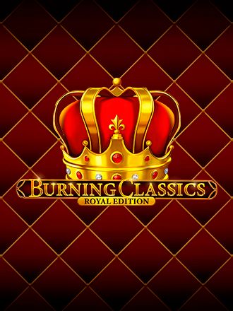 Burning Classics: Royal Edition