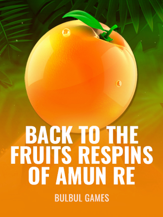 Back to the Fruits Respins of Amun Re