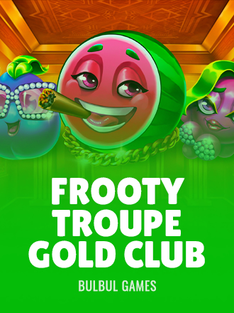 Frooty Troupe - Gold Club