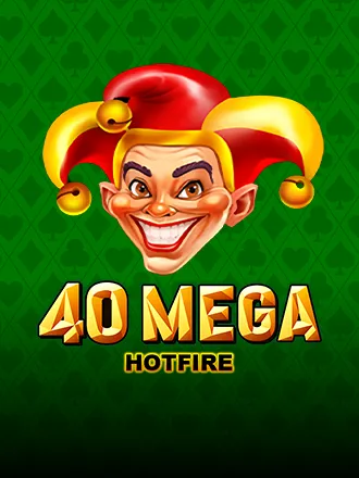 40 Mega Hot Fire