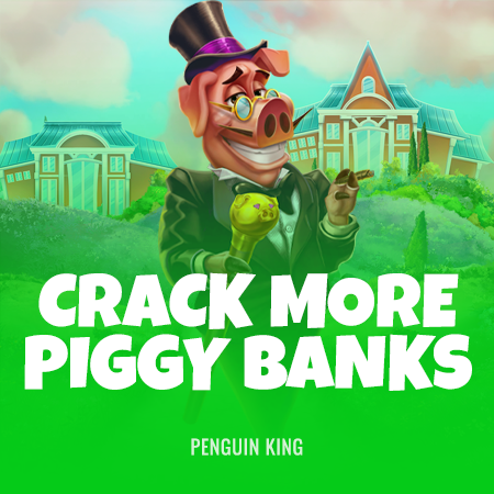Crack More Piggy Banks