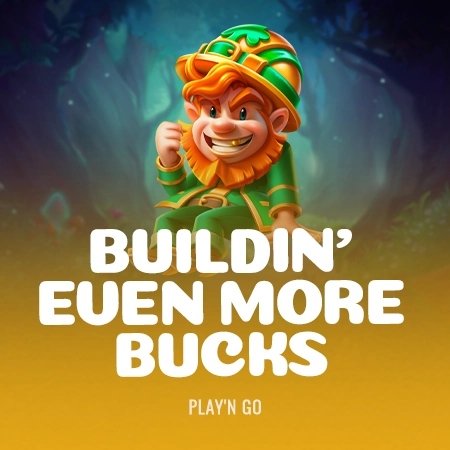Buildin' Even More Bucks