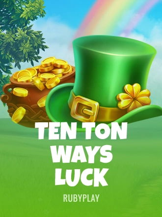 Ten Ton Ways Luck