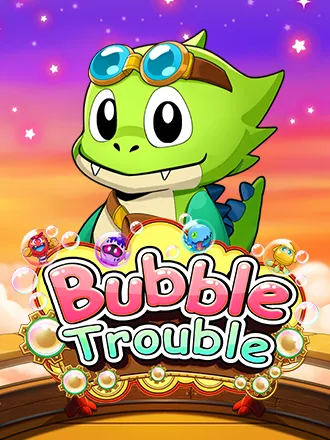 Bubble Trouble